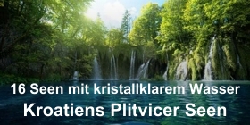 Kroatiens Plitvicer Seen - 16 Seen mit kristallklarem Wasser