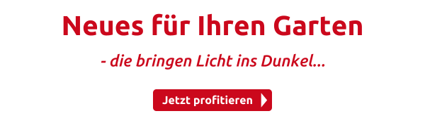Neues für Ihren Garten