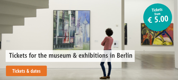 Tickets for the museum & exhibitions in Berlin