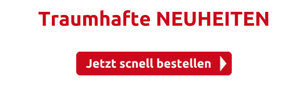 Traumhafte NEUHEITEN