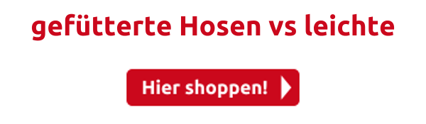 gefütterte Hosen vs leichte 