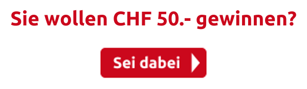 Sie wollen CHF 50.- gewinnen?