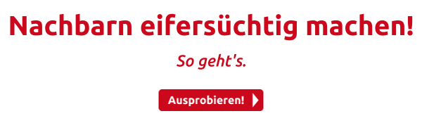 Nachbarn eifersüchtig machen!