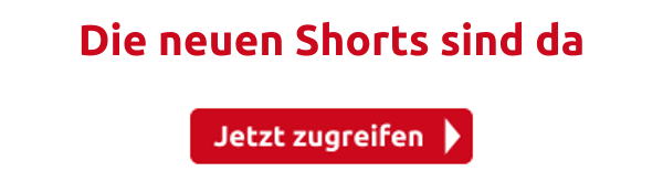 Die neuen Shorts sind da