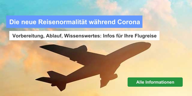 Die neue Reisenormalität während Corona : Vorbereitung, Ablauf, Wissenswertes: Infos für Ihre Flugreise