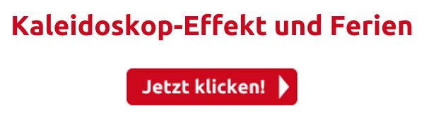 Kaleidoskop-Effekt und Ferien