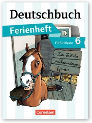 Deutschbuch Gymnasium Ferienhefte · Fit für Klasse 6 Der Fall des verschwundenen Pferds