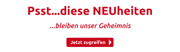 Psst...diese NEUheiten