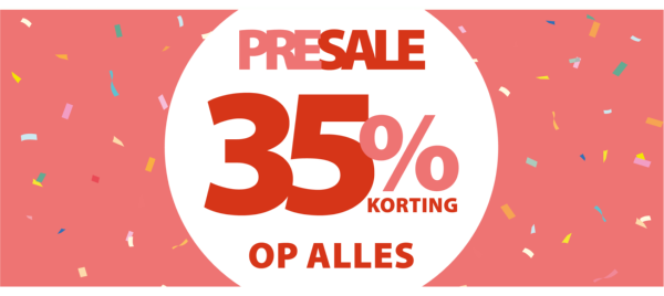 PRESALE: 35% korting op alles!