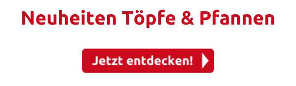 Neuheiten Töpfe & Pfannen