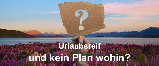 Urlaubsreif und kein Plan wohin?