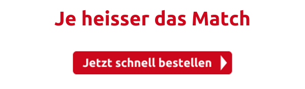 Je heisser das Match