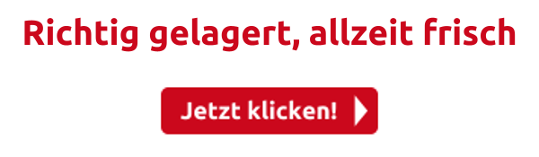 Richtig gelagert, allzeit frisch