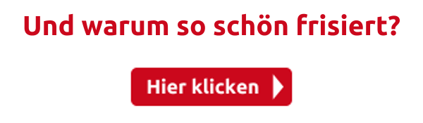 Und warum so schön frisiert?