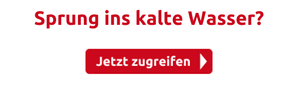 Sprung ins kalte Wasser?
