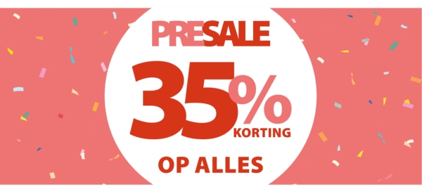 PRESALE: 35% korting op alles!