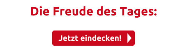 Die Freude des Tages: