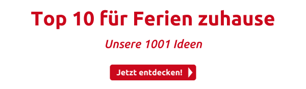 Top 10 für Ferien zuhause