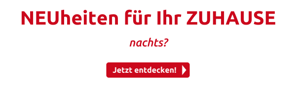 NEUheiten für Ihr ZUHAUSE