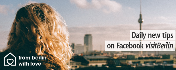 Daily tips on Facebook visitBerlin - From Berlin with Love 