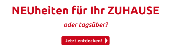 NEUheiten für Ihr ZUHAUSE