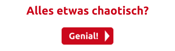 Alles etwas chaotisch?