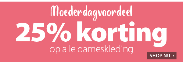 25% korting op alle dameskleding - Moederdagvoordeel