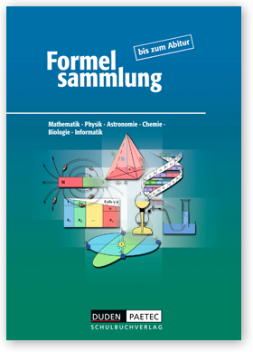 Formelsammlung bis zum Abitur Mathematik - Physik - Astronomie - Chemie - Biologie - Informatik