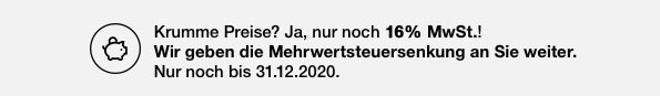 Krumme Preise? Ja, nur noch 16% MwSt.! | Wir geben die Mehrwertsteuersenkung an Sie weiter. | Nur noch bis 31.12.2020