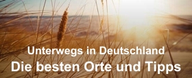 Unterwegs in Deutschland - Die besten Orte und Tipps