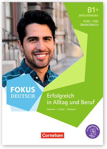 Fokus Deutsch – Erfolgreich in Alltag und Beruf, Brückenkurs B1+