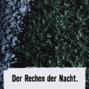 Der Rechen der Nacht.