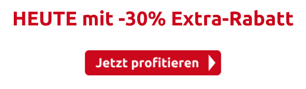 HEUTE mit -30% Extra-Rabatt