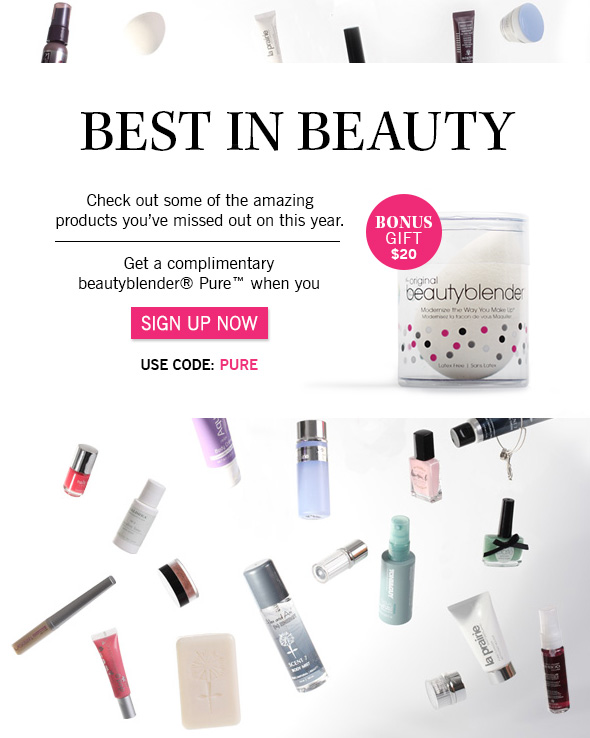 Best in Beauty  >>  Check out some of the amazing products you’ve missed out on this year.  Get a complimentary Beautyblender Pure when you sign up now.  Use code: PURE  >> Sign Up Now