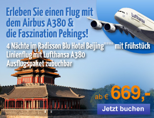 Erleben Sie einen Flug mit dem Airbus A380 & die Faszination Pekings - 4 Nächte im Radisson Blu Hotel**** mit Frühstück ab 699 Euro