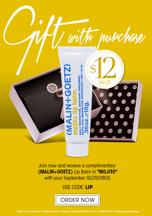 Gift With Purchase Join now and get a complimentary Malin + Goetz lip balm in Mojito ($12 value) with your September GLOSSYBOX.  Use code: LIP  *Offer not valid for limited edition boxes. Expires 09/30/13 at 11.59PM PDT. While supplies last. >> Order Now