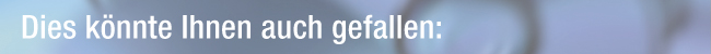 Dies k&ouml;nnte Ihnen auch gefallen