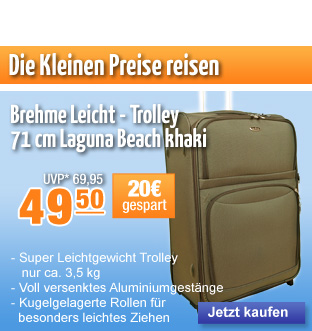 Sparen Sie jetzt 20 Euro bei Ihrem Reisegepäck! Brehme Leicht - Trolley Laguna Beach khaki 71 cm hoch nur 49,50 Euro