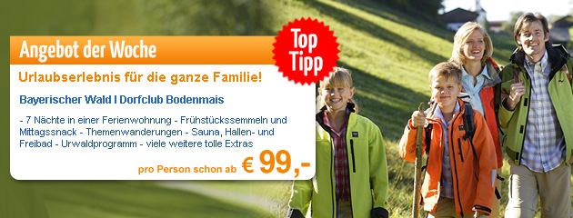 Urlaubserlebnis für die ganze Familie im Bayerischem Wald- 7 Nächte in einer Ferienwohnung mit tollen Freizeitangebot und tollen Extras ab 99 Euro