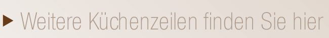 Weitere K&uuml;chenzeilen finden Sie hier	