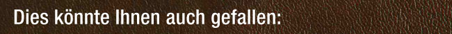 Dies k&ouml;nnte Ihnen auch gefallen