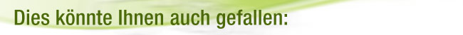 Dies k&ouml;nnte Ihnen auch gefallen