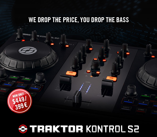 http://newsletter.native-instruments.com/go/5/I9NQXLI-1V4WQF8-1UX6VL3-U4D5JR.html?utm_source=newsletter&utm_medium=email&utm_campaign=S2+special WE DROP THE PRICE YOU DROP THE BASS WE DROP THE PRICE YOU DROP THE BASS