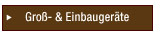 Gro&szlig;- & Einbauger&auml;te