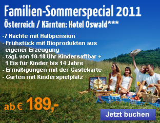 Familien Sommerspecial 2011 in Österreich - 7 Nächte mit HP, Kindersaftbar, Eis und Ermäßigungen mit der Gästekarte ab 189 Euro
