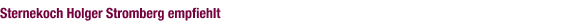 Sternekoch Holger Stromberg empfiehlt