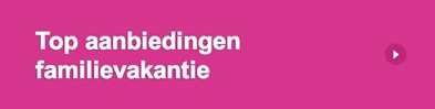 Top aanbiedingen familievakantie