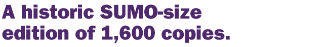 A historic SUMO-size edition of 1,600 copies.