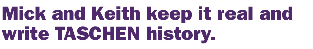 Mick and Keith keep it real and write TASCHEN history.